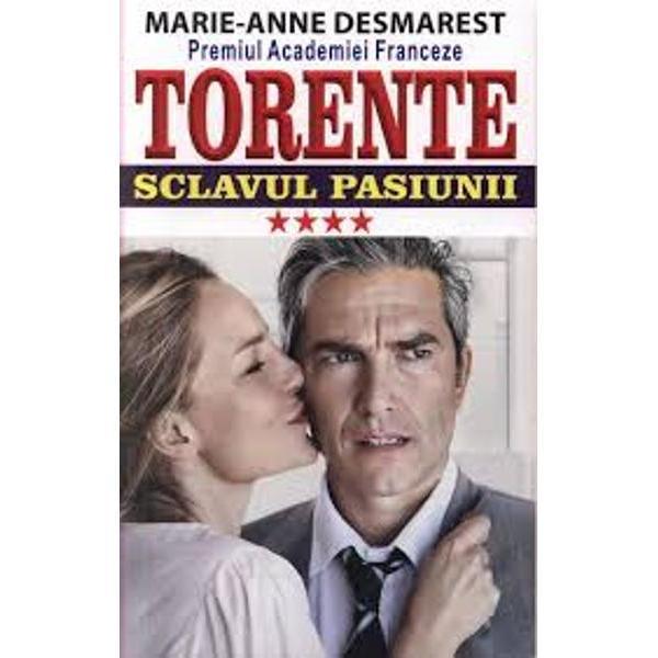 Torente vol.4: Sclavul pasiunii - Marie-Anne Desmarest, editura Orizonturi