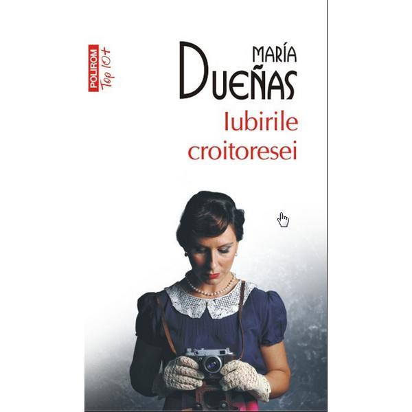 Iubirile croitoresei - Maria Duenas, editura Polirom