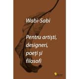 Wabi-sabi pentru artisti, designeri, poeti si filosofi - Leonard Koren, editura Vellant