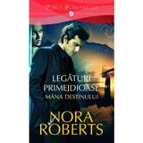 Legaturi primejdioase vol.1: Mana destinului - Nora Roberts, editura Litera