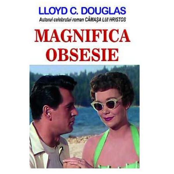 Magnifica obsesie - lloyd c. douglas, editura orizonturi