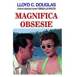 Magnifica obsesie - Lloyd C. Douglas, editura Orizonturi