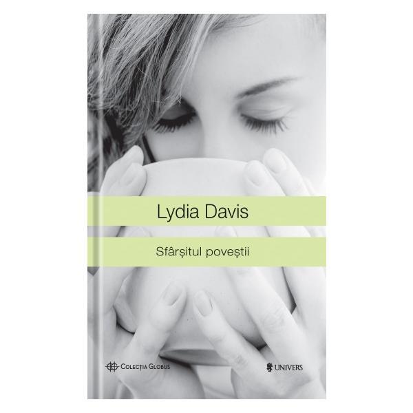 Sfarsitul povestii - lydia davis, editura univers
