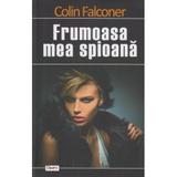 Frumoasa mea spioana - Colin Falconer, editura Dexon