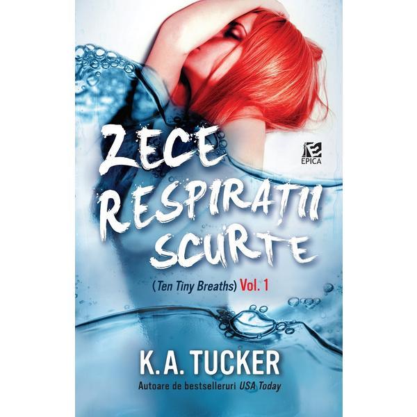 Zece respiratii Scurte vol. 1 - K.A. Tucker, editura Epica