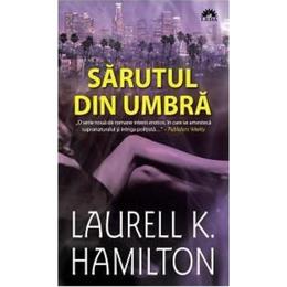 Sarutul din umbra - laurell k. hamilton, editura leda