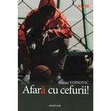 Afara cu cefurii! - Goran Vojnovic, editura Minerva