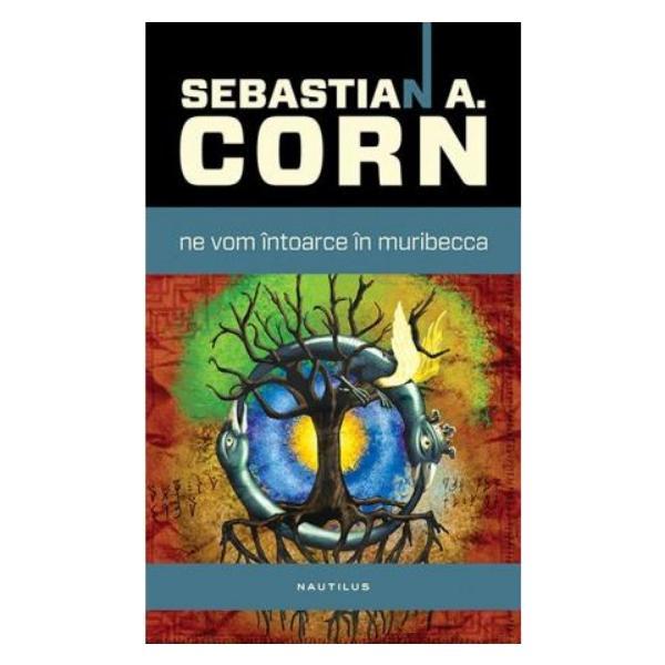Ne vom intoarce in muribecca - Sebastian A. Corn, editura Nemira