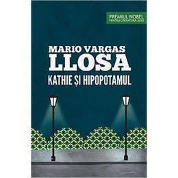 Kathie si hipopotamul - Mario Vargas Llosa, editura Curtea Veche