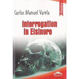 Interogatoriu la elsinore - carlos manuel varela, editura europress