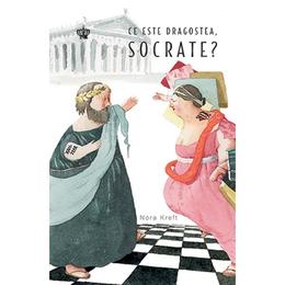 Ce este dragostea, Socrate? - Nora Kreft, editura Baroque Books & Arts