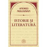 Istorie si literatura - Andrei Moldovan, editura Scoala Ardeleana