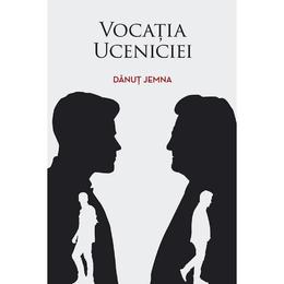 Vocatia uceniciei - Danut Jemna, editura Casa Cartii