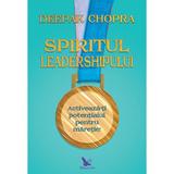 Spiritul leadershipului - Deepak Chopra, editura For You
