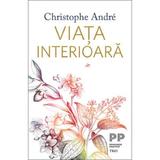 Viata interioara - Christophe Andre, editura Trei