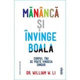 Mananca si invinge boala - Dr. William W. Li, editura Lifestyle