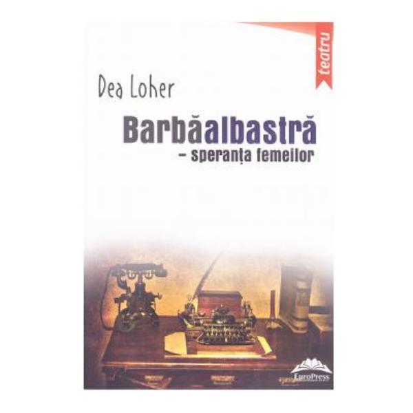 Barbaalbastra, speranta femeilor - Dea Loher, editura Europress