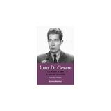 Ioan Di Cesare. Un aviator de elita in arhivele Securitatii - Daniel Focsa, editura Institutul European