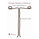 Cesare Pavese si America: Viata, iubirea, literatura - Lawrence G. Smith, editura Pavesiana