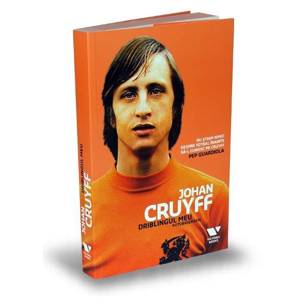 Johan Cruyff. Driblingul meu. Autobiografia - Jaap de Groot, Johan Cruyff, editura Publica