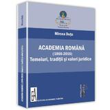 Academia romana (1866-2016). Temeiuri, traditii si valori juridice - Mircea Dutu, editura Universul Juridic