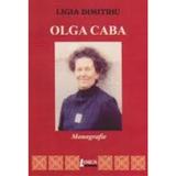 Olga Caba. Monografie - Ligia Dimitriu, editura Limes