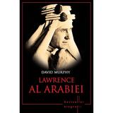 Lawrence Al Arabiei - David Murphy, editura Litera