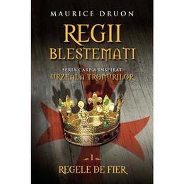 Regii blestemati vol.1: Regele de Fier - Maurice Druon, editura Litera