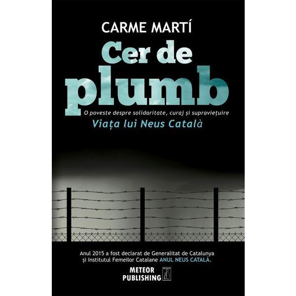 Cer de plumb. viata lui neus catala - carme marti, editura meteor press