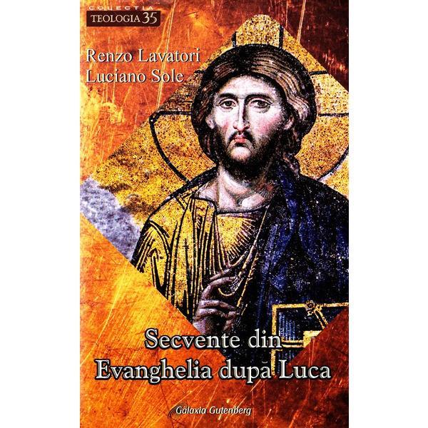 Secvente din Evanghelia dupa Luca - Renzo Lavatori, Luciano Sole, editura Galaxia Gutenberg