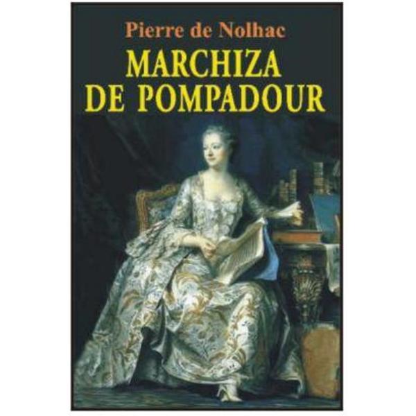 Marchiza de pompadour - pierre de nolhac, editura orizonturi