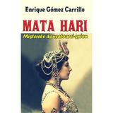 Mata Hari - Enrique Gomez Carrillo, editura Orizonturi
