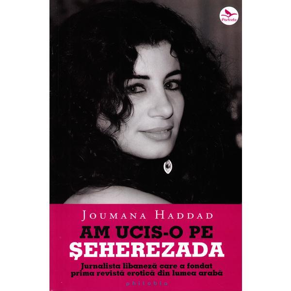 Am ucis-o pe Seherezada - Joumana Haddad, editura Philobia