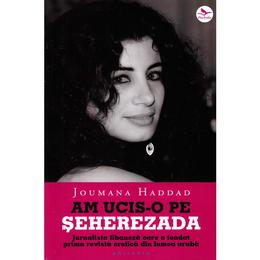 Am ucis-o pe seherezada - joumana haddad, editura philobia