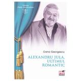 Alexandru Jula, ultimul romantic - Oana Georgescu, editura Pro Universitaria