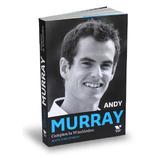 Andy Murray, Campion la Wimbledon - Mark Hodgkinson, editura Publica