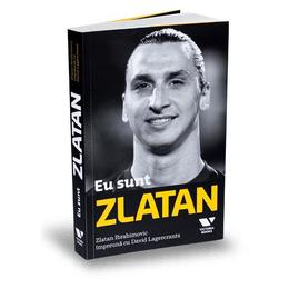 Eu sunt zlatan. zlatan ibrahimovic impreuna cu david lagercrantz, editura publica