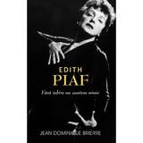 Edith Piaf: Fara Iubire Suntem Nimic - Jean-Dominique Brierre, editura Rao