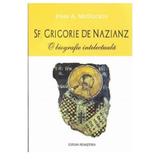 Sf. Grigorie de Nazianz, O biografie intelectuala - John A. McGuckin, editura Renasterea