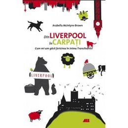 Din liverpool in carpati - arabella mcintyre-brown, editura all
