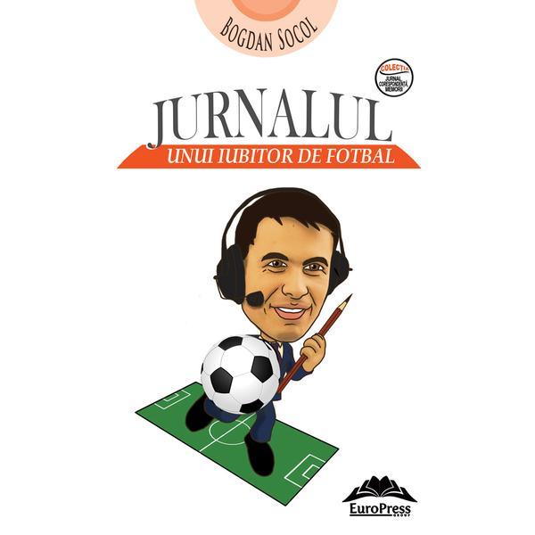 Jurnalul unui iubitor de fotbal - bogdan socol, editura europress