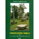 Constantin Noica si lumea romaneasca - Maria Cogalniceanu, editura Limes