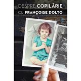 Despre copilarie cu Francoise Dolto, editura Philobia