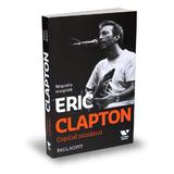 Eric Clapton, copilul nimanui - Paul Scott, editura Publica