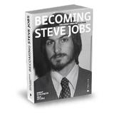 Becoming Steve Jobs. Din aventurier in vizionar - Brent Schlender, Rick Tetzeli, editura Publica