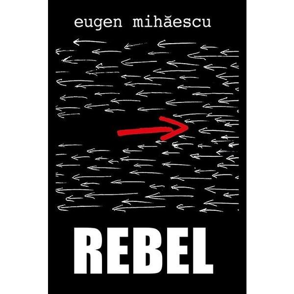 Rebel - Eugen Mihaescu, editura Rao