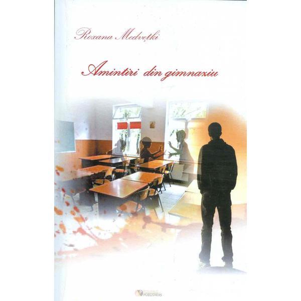 Amintiri din gimnaziu - roxana medvetki, editura rovimed