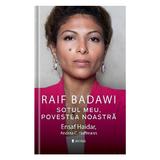 Raif Badawi, sotul meu, povestea noastra - Ensaf Haidar, Andreea C. Hofmann, editura Univers