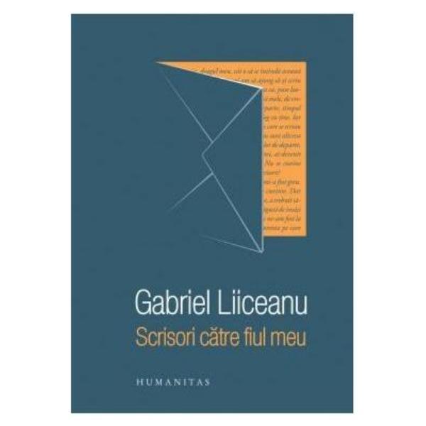 Scrisori catre fiul meu - gabriel liiceanu, editura humanitas