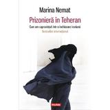 Prizoniera in Teheran - Marina Nemat, editura Polirom